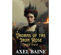 Thorns of the Iron Rose: Part 2