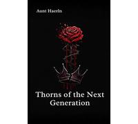 Thorns of the Next Generation: An Enemies-to-Lovers Fantasy Romance of Queens, Councilors, and Revolution (Crown of Thorns and Roses Saga)