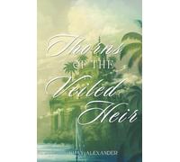 Thorns of the Veiled Heir: Revised & Expanded Edition (Shattered Bloodline Chronicles)