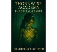Thornwhisp academy: The Spiral- Bearer: 4