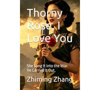 Thorny Rose, I Love You: She Sang It into the War. He Carried It Out.