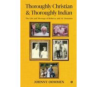 Thoroughly Christian & Thoroughly Indian: The Life and Message of Rebecca and AC Oommen