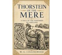 Thorstein of the mere: A Saga of the Northmen in Lakeland | Classic Viking Adventure | Illustrated Edition