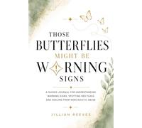 Those Butterflies Might Be Warning Signs: A Guided Journal for Understanding Toxic Relational Dynamics, Spotting Red Flags, and Healing