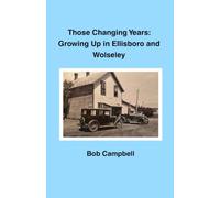 Those Changing Years: Growing Up in Ellisboro and Wolseley