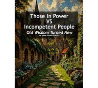 Those In Power VS Incompetent People: Old Wisdom Turned New