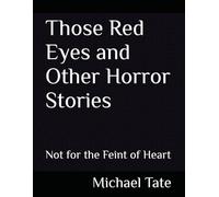 Those Red Eyes and Other Horror Stories: Not for the Feint of Heart
