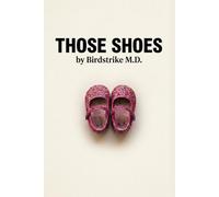 Those Shoes: A Physician's Reckoning with Life, Death and the Medical Machine