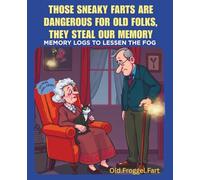 THOSE SNEAKY FARTS ARE DANGEROUS FOR OLD FOLKS THEY STEAL OUR MEMORY: Memory Logs to Lessen the Fog of Pesky Gas from Old farts, see the Hilarious Lab ... on the Brain, So Fart on and Laugh at Life