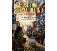 Those That Stayed Behind: A Novel of the Rapture and the Seven Years That Follow: 2 (Lukewarm Girl's Last Chance A Rapture Series)