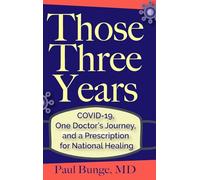 Those Three Years: COVID-19, One Doctor's Journey, and A Prescription for National Healing