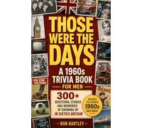 Those Were the Days: A 1960s Trivia Book for Men: 300 Questions, Stories and Memories of Growing Up in Sixties Britain