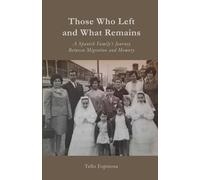 Those Who Left and What Remains: A Spanish Family's Journey Between Migration and Memory (Lives and Legacies)