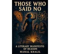 Those who said no: A Literary Manifesto of Reason: From Physics to Philosophy, From Women Who Said No to the Chemistry of Atheism