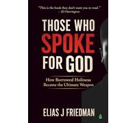Those Who Spoke for God: How Borrowed Holiness Became the Ultimate Weapon - For Readers Leaving Religion or Questioning Moral Authority
