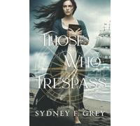 Those Who Trespass: A Regency Mystery of Betrayal, Courage and Redemption