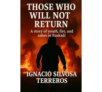 THOSE WHO WILL NOT RETURN: A story of youth, fire, and ashes in the Basque Country