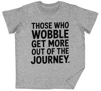 Those Who Wobble Get More out of The Journey Grey Kids Unisex T-Shirt tee