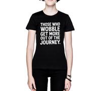 Those Who Wobble Get More out of The Journey Negro Mujer Camiseta Black Women's T-Shirt tee