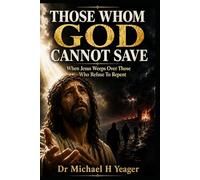 THOSE WHOM GOD CANNOT SAVE: When Jesus Weeps Over Those Who Refuse Repent