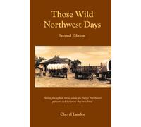 Those Wild Northwest Days, Second Edition: Twenty-five offbeat stories about the Pacific Northwest pioneers and the towns they inhabited