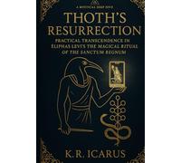 Thoth’s Resurrection: Practical Transcendence in Éliphas Lévi's The Magical Ritual of the Sanctum Regnum (A Mystical Deep Dive)