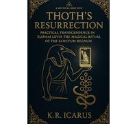 Thoth’s Resurrection: Practical Transcendence in Éliphas Lévi's The Magical Ritual of the Sanctum Regnum (A Mystical Deep Dive)