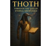 Thoth: Through The Eyes of Eternal Knowledge: 10