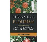 Thou Shall Flourish: This Is Your Season to Prosper (No Matter What)