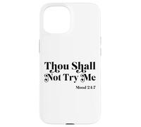 Thou Shall Not Try Me Mood 24:7 Cool Quotes Graphic Design Carcasa para iPhone 15