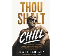 Thou Shalt Chill: A New Covenant Guide To Grace, Identity in Christ, And The End Of Checklist Christianity