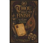 Thou Shalt Not Finish: More Filthy Ballads, Tavern Disasters, and Bad Decisions: 2 (The Vicequill Tavern Classics)
