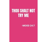 Thou Shalt Not Try Me Mood 24:7: Funny Blank Notebook | Sarcastic Lined Notebook | Funny Notebook For Office | Sarcastic Humor Notebook | Coworker Gifts Funny