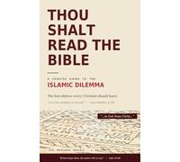 Thou Shalt Read the Bible: A Concise Guide to the Islamic Dilemma - The Best Defense Every Christian Should Learn