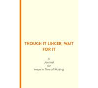 Though It Linger, Wait for It: A Guided Christian Journal for Hope, Patience, and Trust in God's Timing - Bible Verses and Daily Prompts for Encouragement, Waiting Well, and Growing in Faith