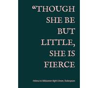 Though She Be But Little She Is Fierce: A Midsummer Night's Dream, Shakespeare | Lined Journal with Quotes About and for Strong Women | Perfect Gift ... Personal Writing | 155 pages | 7x10 inches