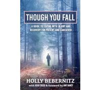Though You Fall: A Guide to Coping with Injury and Recovery for Patient and Caregiver