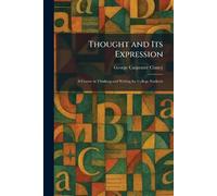 Thought and Its Expression: A Course in Thinking and Writing for College Students