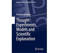 Thought Experiments, Models and Scientific Explanation: 14 (European Studies in Philosophy of Science, 14)