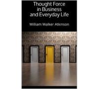 Thought Force In Business And Everyday Life (ebook)