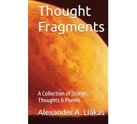 Thought Fragments: A Collection of Stories, Thoughts & Poems