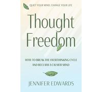 Thought Freedom: How to Break the Overthinking Cycle and Reclaim a Calmer Mind