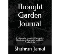 Thought Garden Journal: A Minimalist Undated Planner for Mindfulness, Gratitude, and Daily Productivity