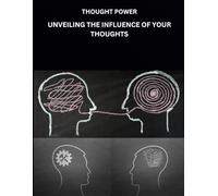 THOUGHT POWER: UNVEILING THE INFLUENCE OF YOUR THOUGHTS