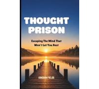 THOUGHT PRISON: Escaping The Mind That Won't Let You Rest