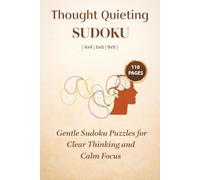 Thought Quieting Sudoku: Gentle Sudoku Puzzles for Clear Thinking and Calm Focus | 4x4, 6x6, 9x9 Puzzles | 6x9 Inches, 110 pages | Solutions Included