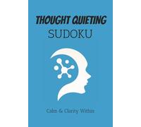 Thought Quieting Sudoku Puzzle Book: Sudoku Puzzles for Thought Quieting | Calm the Mind, Relax & Focus | 50+ Puzzles with Motivational Quotes | Gift for Overthinkers | Solutions Included