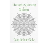 Thought Quieting Sudoku Puzzle Book: Thought Quieting Sudoku Puzzle Book: Sudoku Puzzles to Quiet Thoughts | Help Calm the Mind, Relax and Focus | 6x9 ... 110 pages | 50+ Puzzles | Solutions included