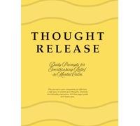 Thought Release: Daily Prompts for Overthinking Relief & Mental Calm: A guided journal to reduce overthinking, calm the mind, and release mental tension through daily reflection prompts