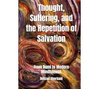 Thought, Suffering, and the Repetition of Salvation: From Rumi to Modern Mindfulness